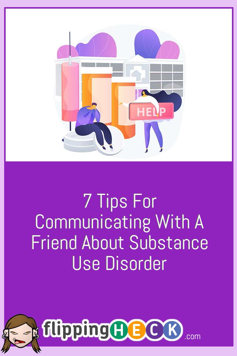 7 Tips For Communicating With A Friend About Substance Use Disorder