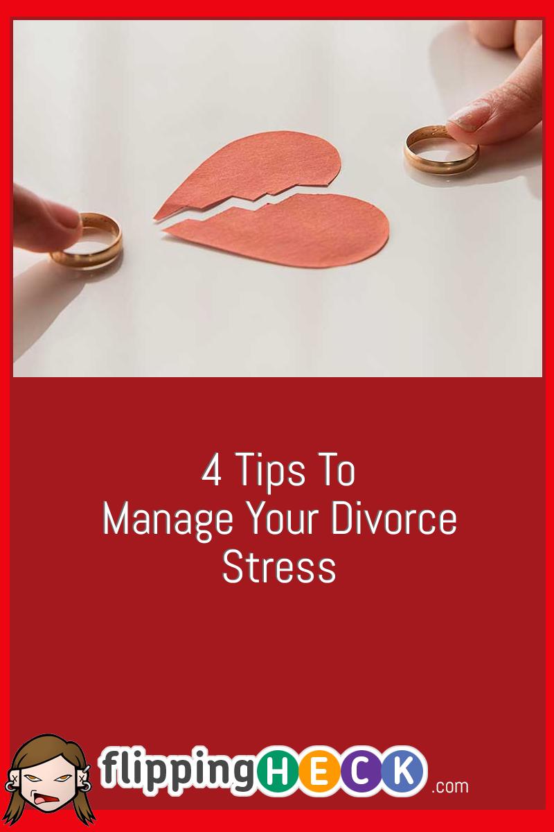 4 Tips To Manage Your Divorce Stress