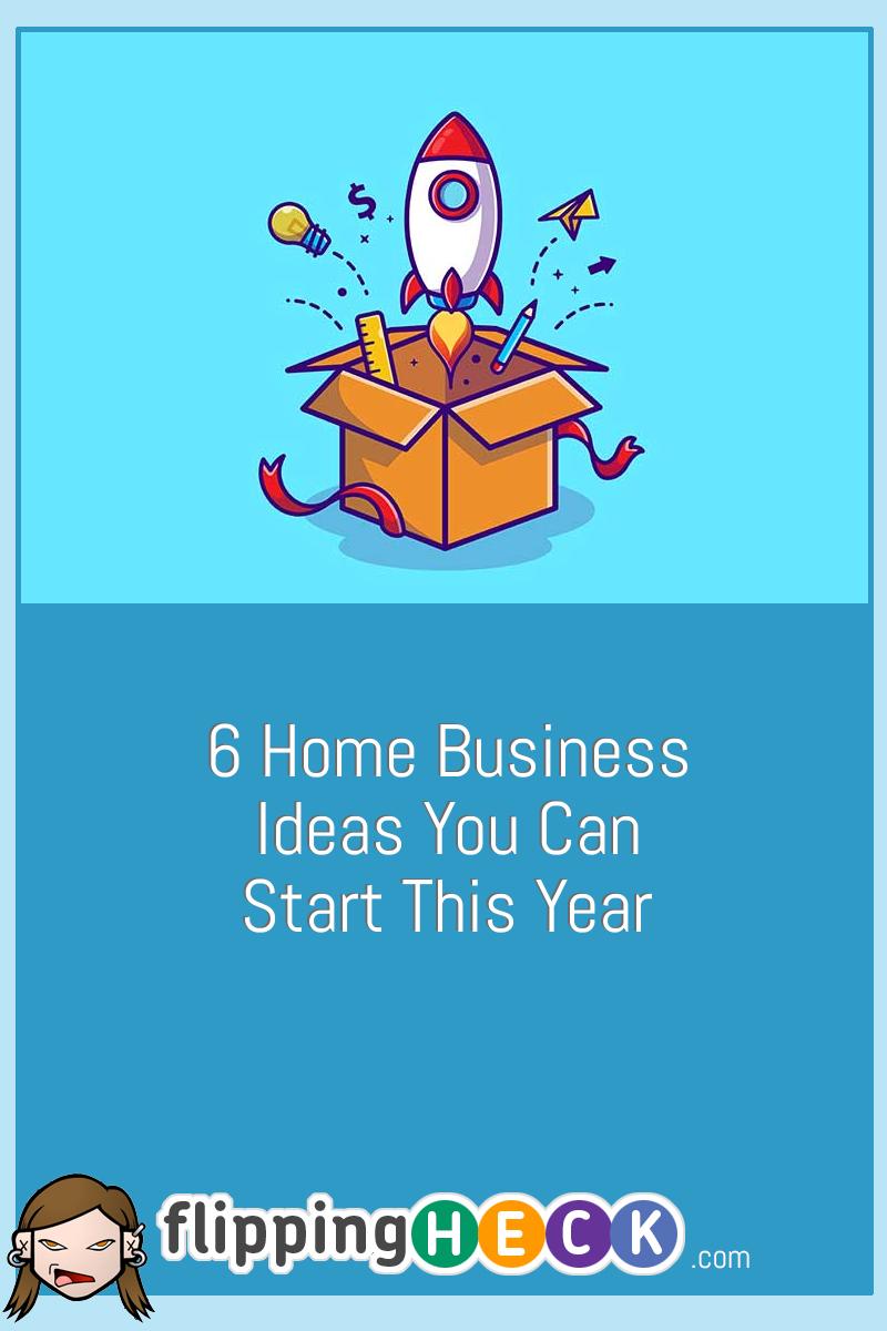 6 Home Business Ideas You Can Start This Year