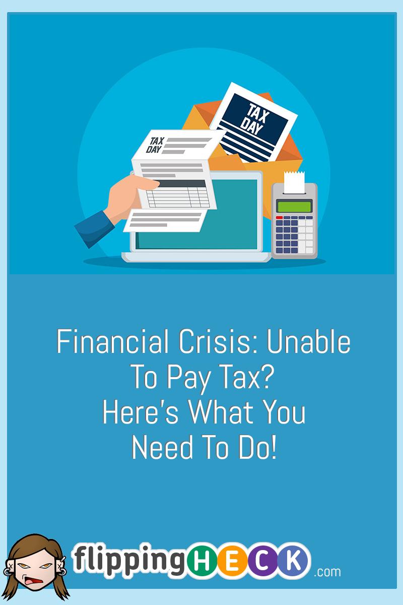 Financial Crisis: Unable To Pay Tax? Here’s What You Need To Do!