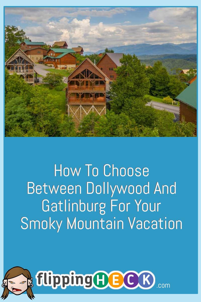 How to Choose Between Dollywood and Gatlinburg for Your Smoky Mountain Vacation