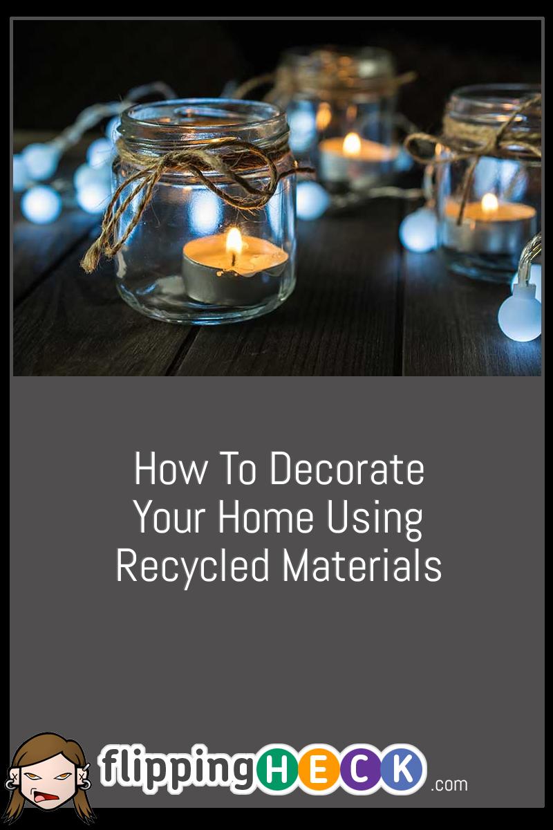How To Decorate Your Home Using Recycled Materials