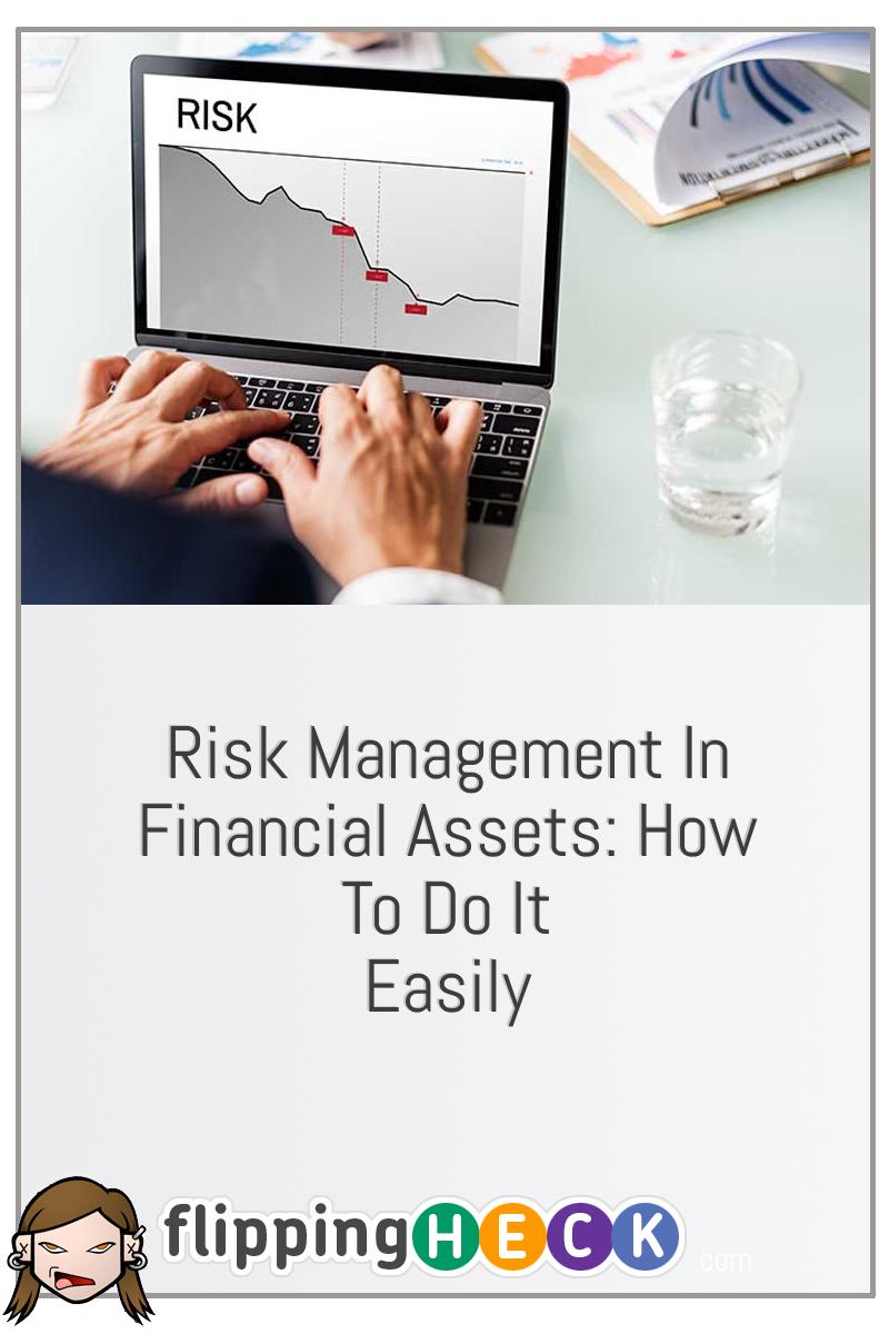 Risk Management In Financial Assets: How To Do It Easily