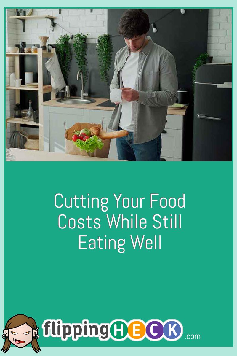 Cutting Your Food Costs While Still Eating Well