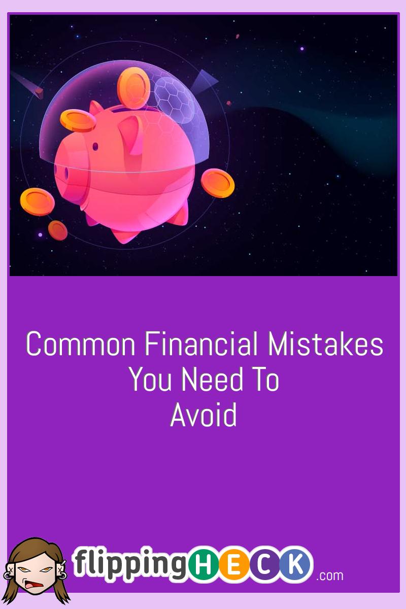 Common Financial Mistakes You Need To Avoid