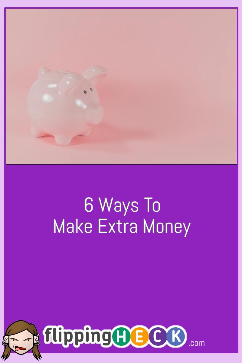 6 Ways To Make Extra Money