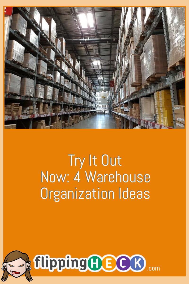 Try it Out Now: 4 Warehouse Organization Ideas