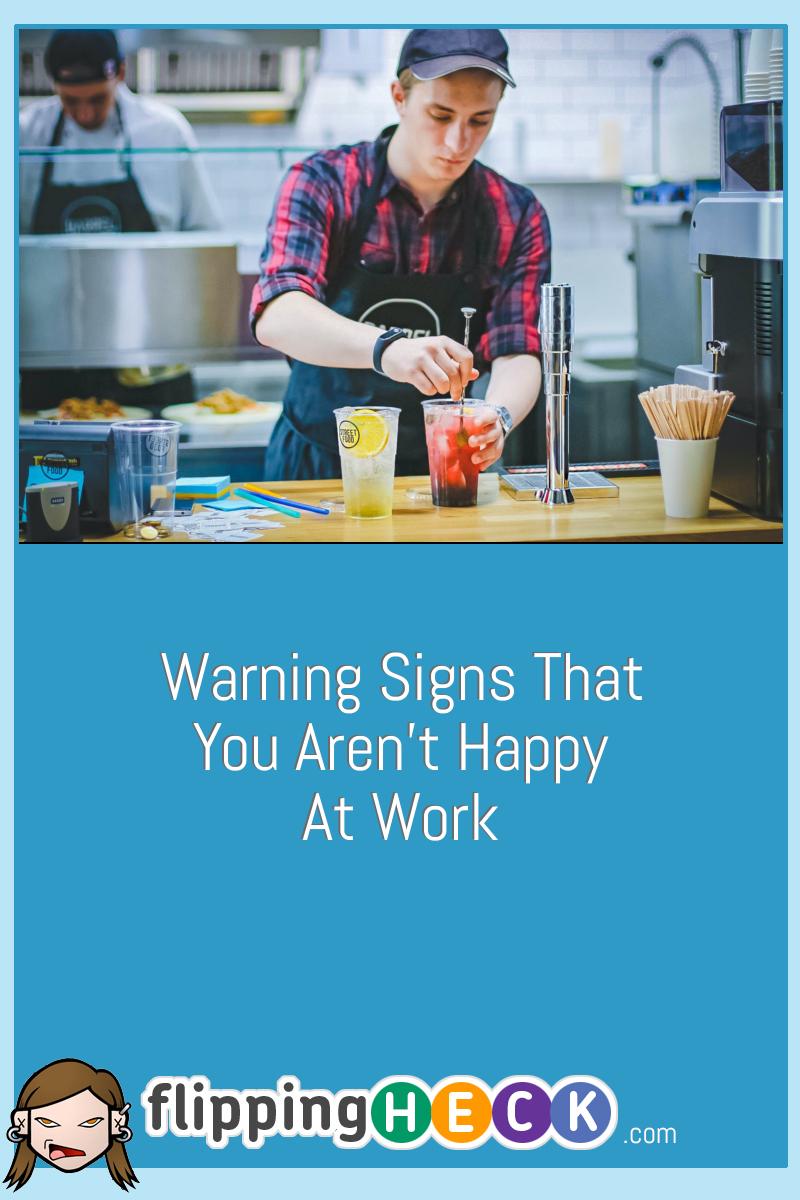 Warning Signs That You Aren’t Happy At Work
