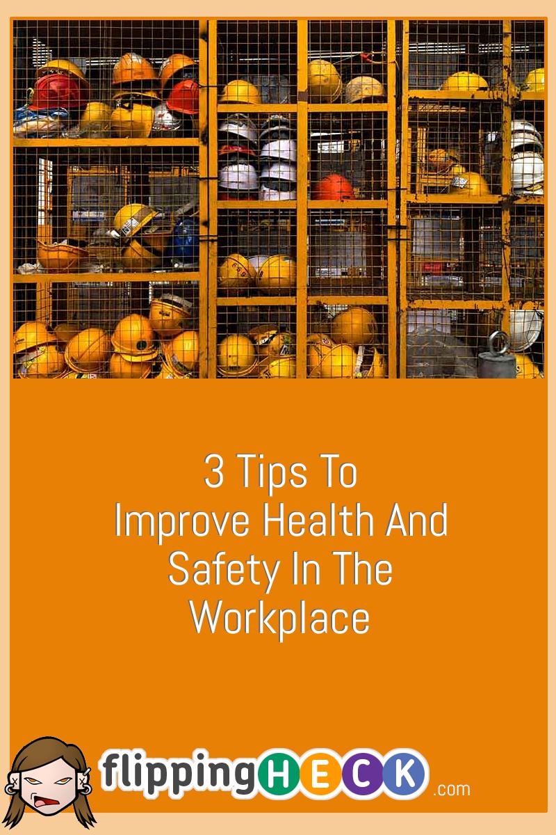 3 Tips To Improve Health And Safety In The Workplace