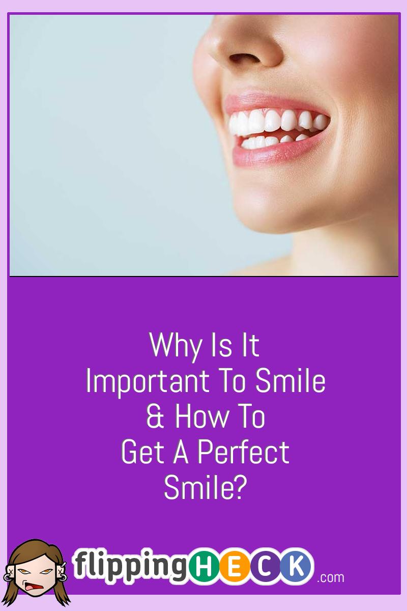 Why Is It Important To Smile & How To Get A Perfect Smile?
