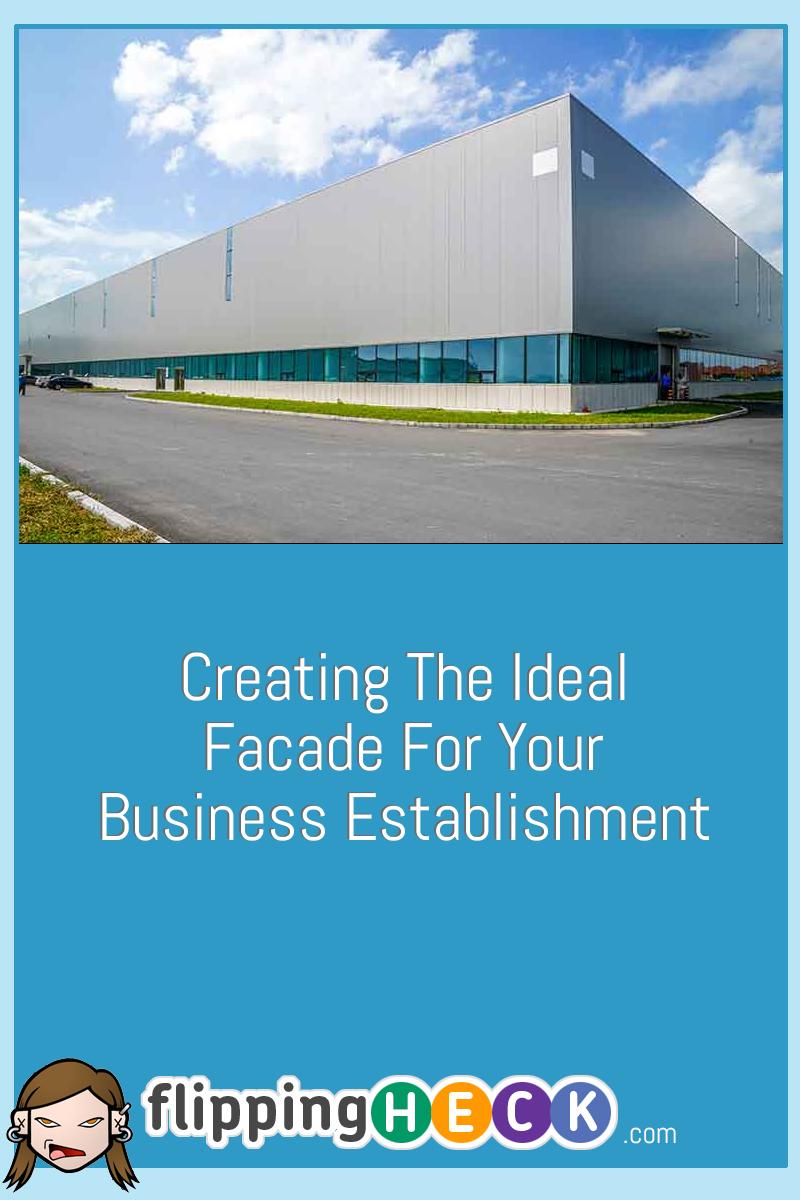 Creating The Ideal Facade For Your Business Establishment