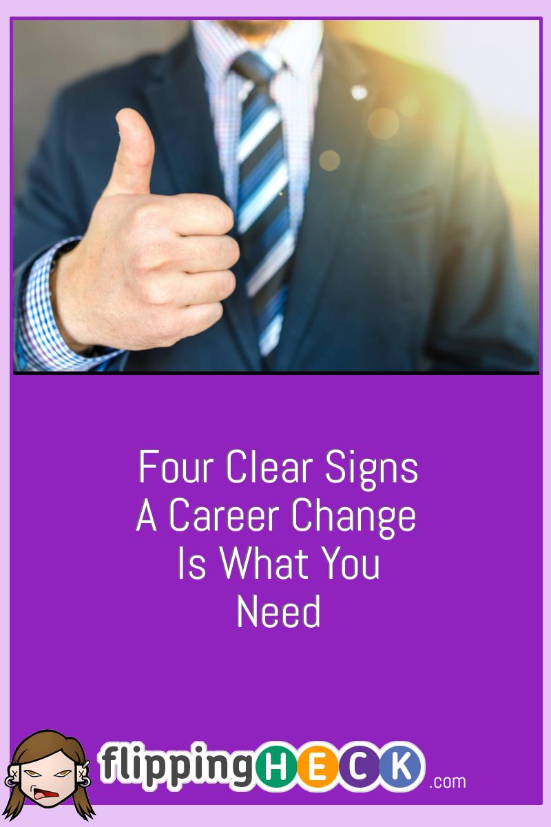Four Clear Signs A Career Change Is What You Need