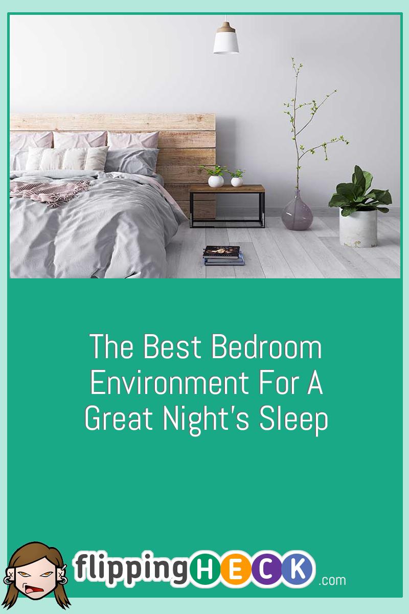 The Best Bedroom Environment For A Great Night’s Sleep