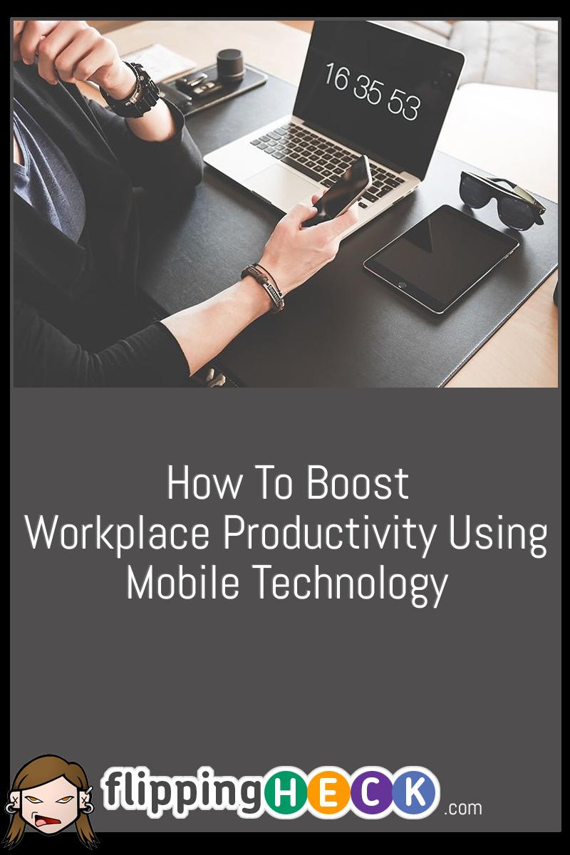 How To Boost Workplace Productivity Using Mobile Technology