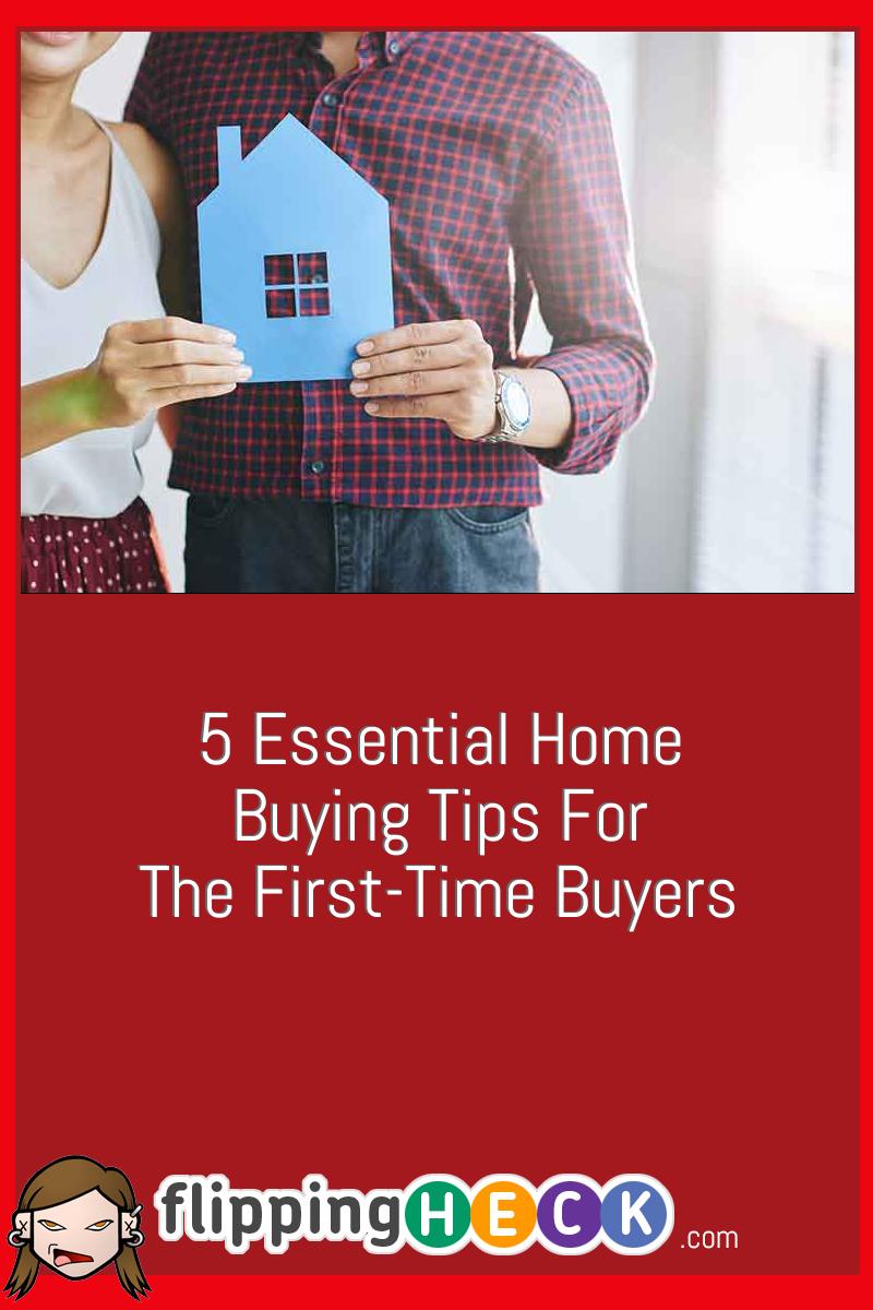 5 Essential Home Buying Tips For The First-Time Buyers
