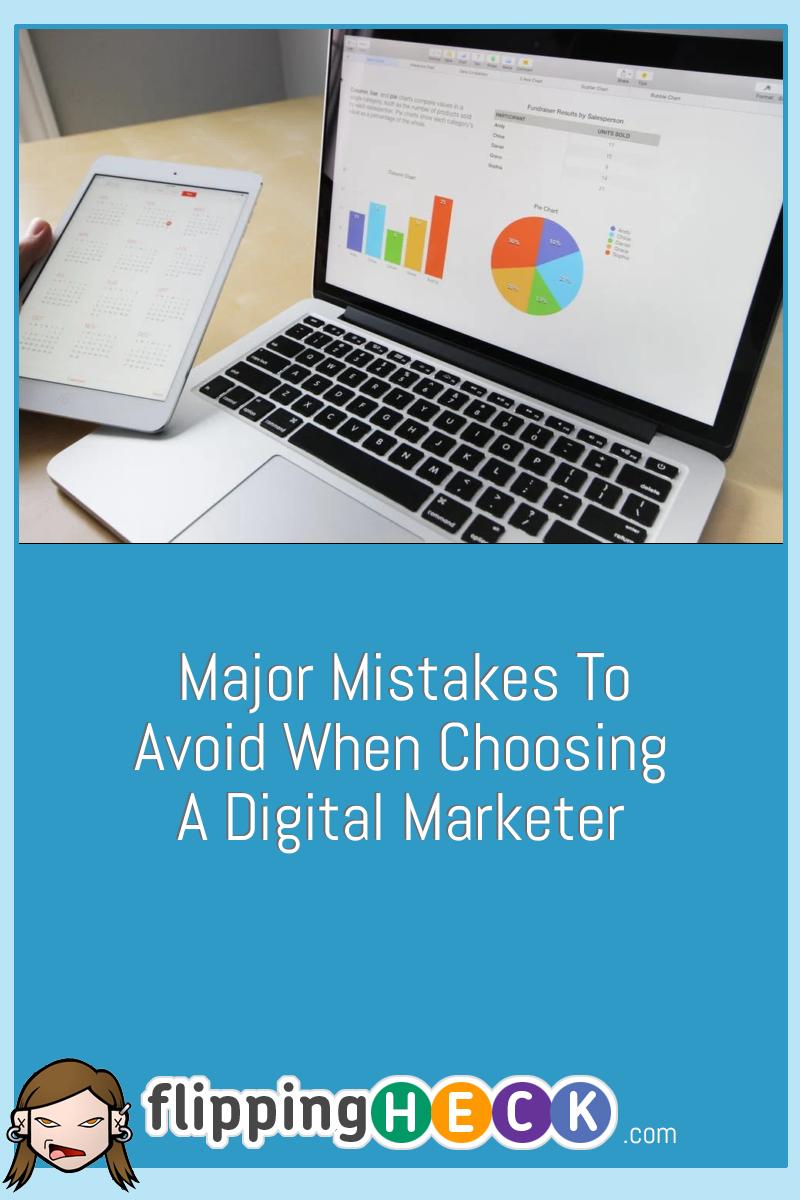 Major Mistakes To Avoid When Choosing A Digital Marketer