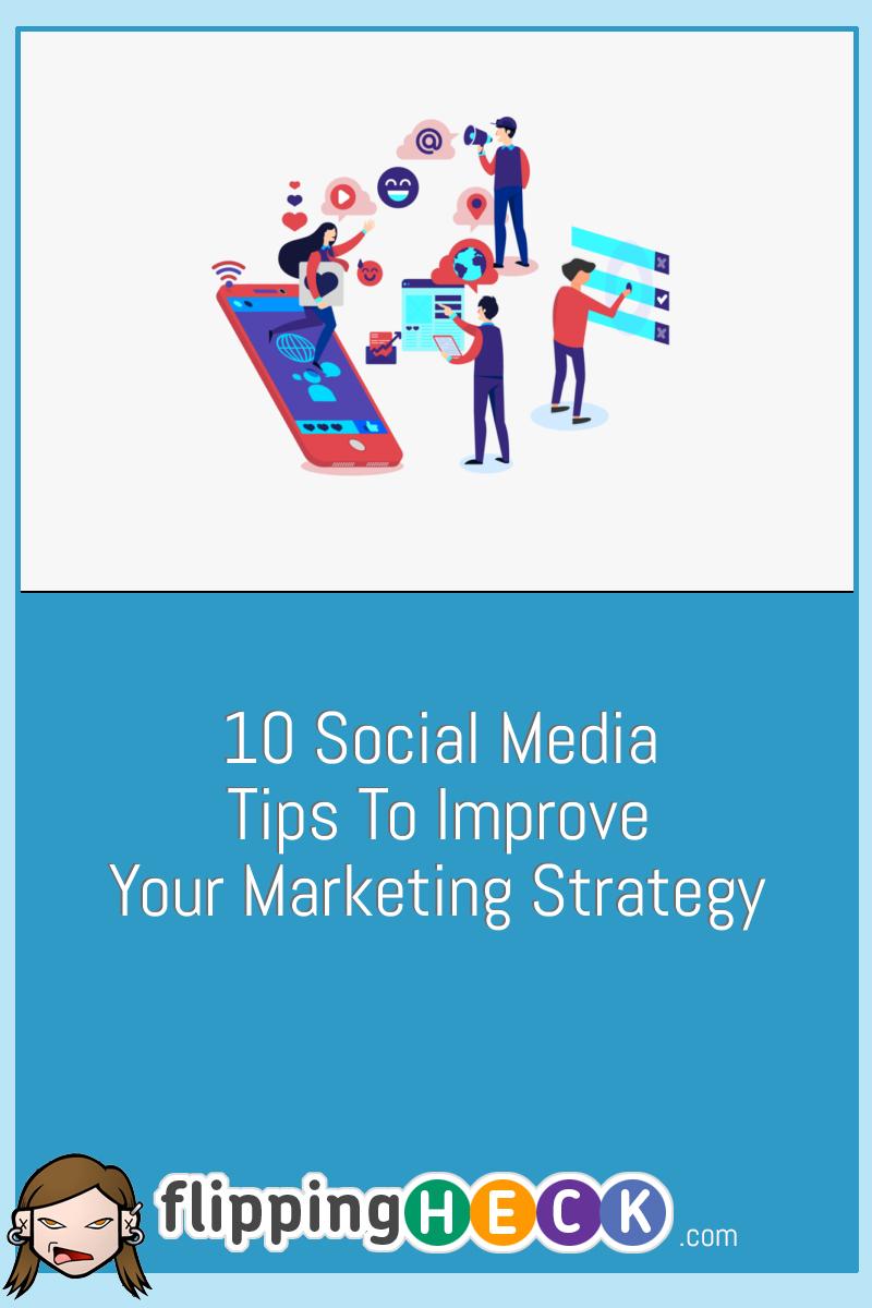 10 Social Media Tips To Improve Your Marketing Strategy