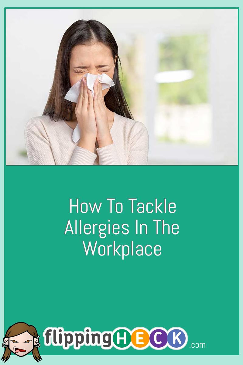 How To Tackle Allergies In The Workplace