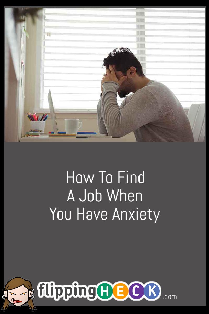 How To Find A Job When You Have Anxiety