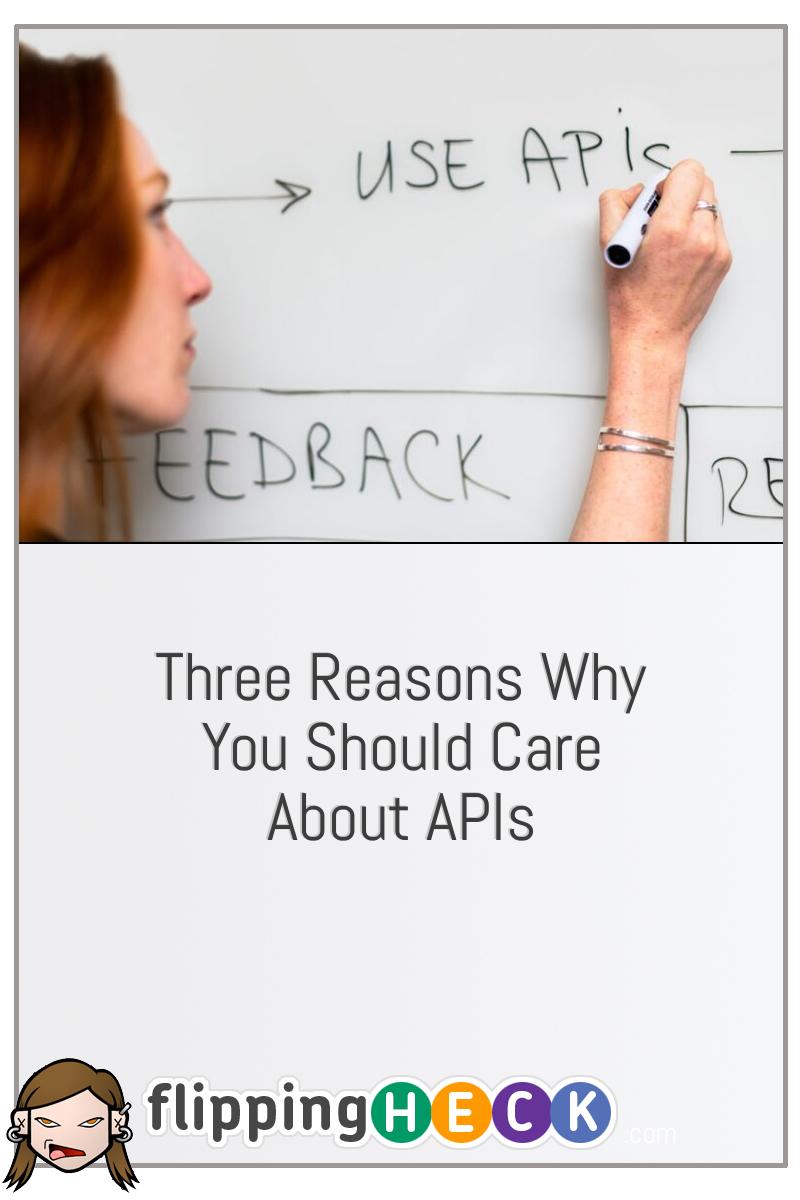 Three Reasons Why You Should Care About APIs