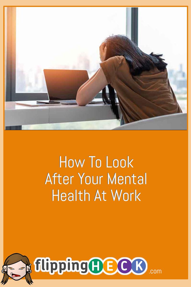 How To Look After Your Mental Health At Work