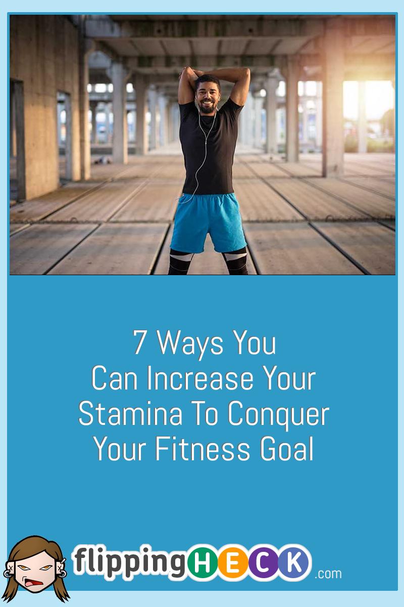 7 Ways You Can Increase Your Stamina To Conquer Your Fitness Goal