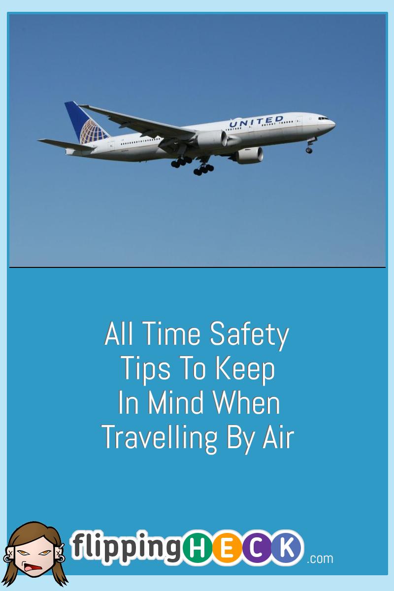 All Time Safety Tips To Keep In Mind When Travelling By Air