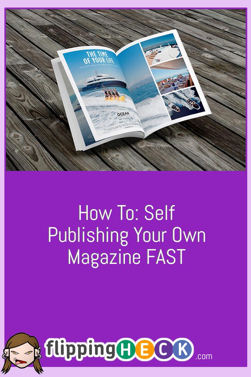 How To: Self Publishing Your Own Magazine FAST