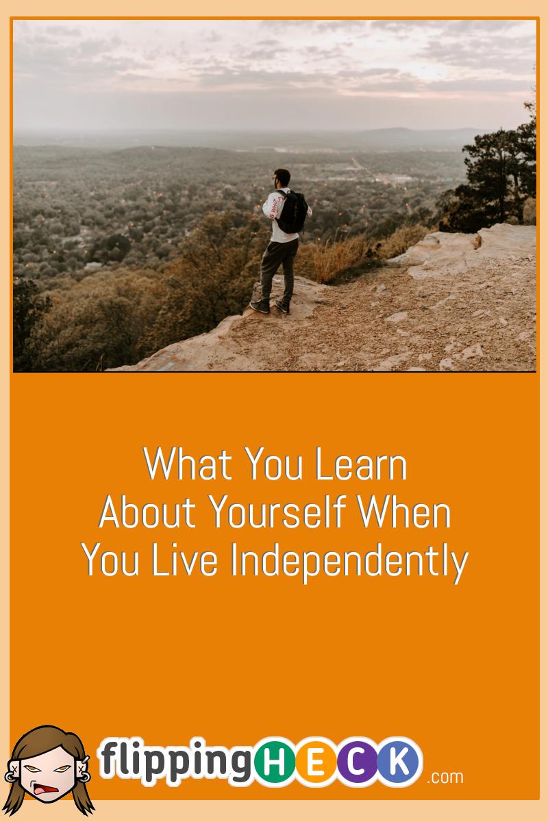 What You Learn About Yourself When You Live Independently