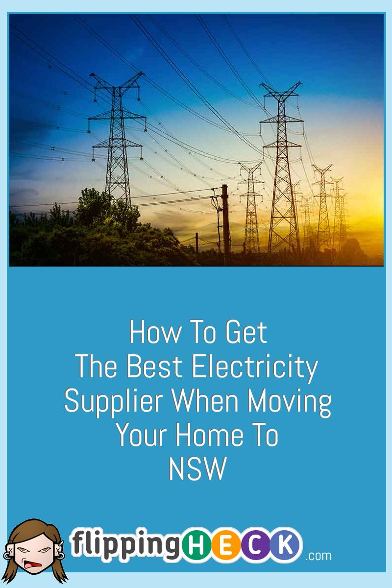 How To Get The Best Electricity Supplier When Moving Your Home To NSW