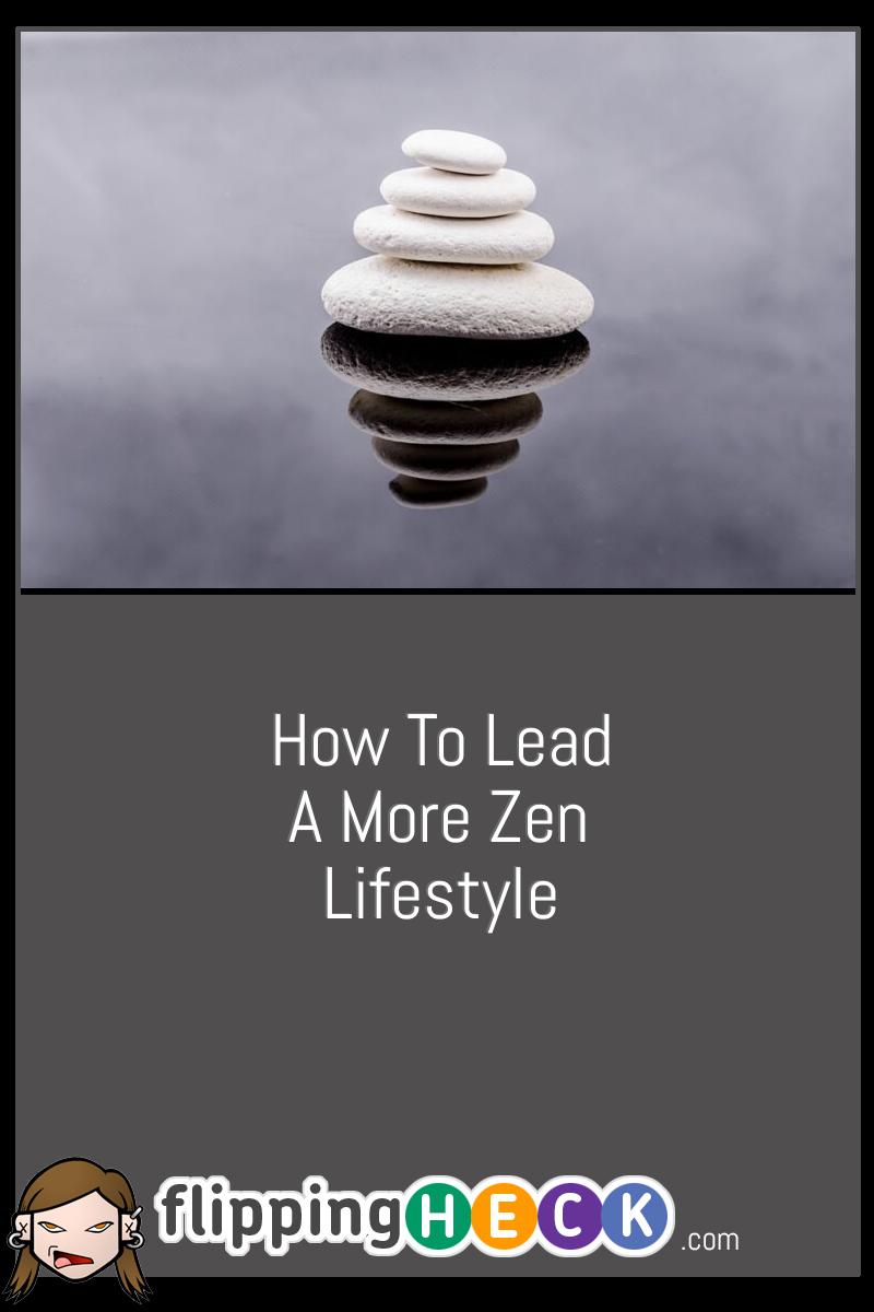 How To Lead A More Zen Lifestyle