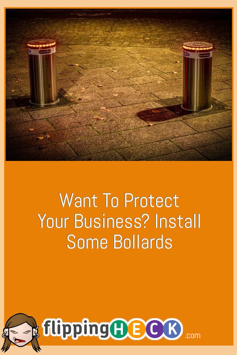 Want To Protect Your Business? Install Some Bollards