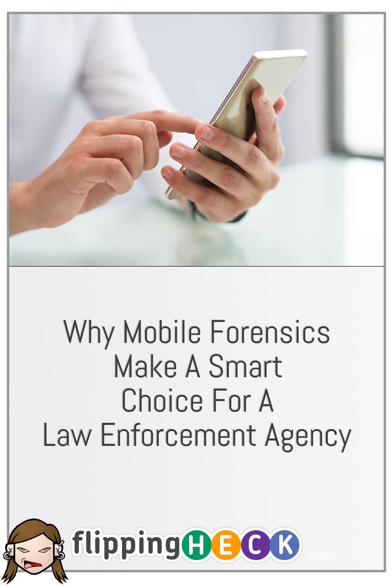 Why Mobile Forensics Make A Smart Choice For A Law Enforcement Agency