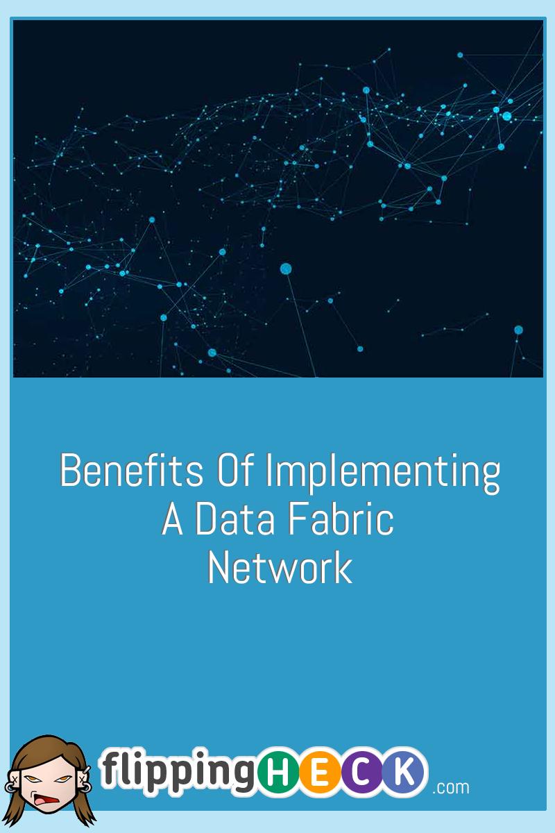 Benefits Of Implementing A Data Fabric Network