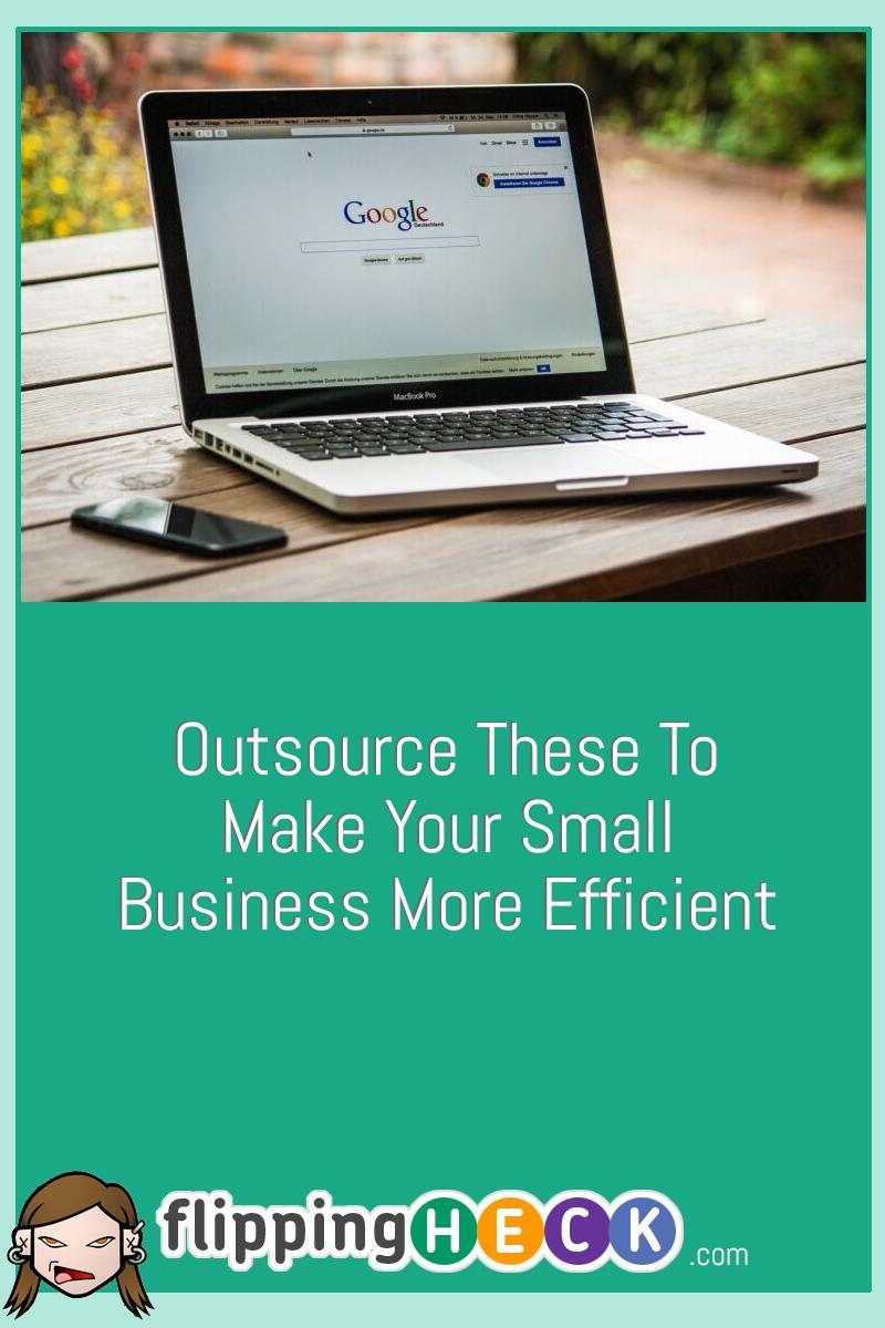 Outsource These To Make Your Small Business More Efficient