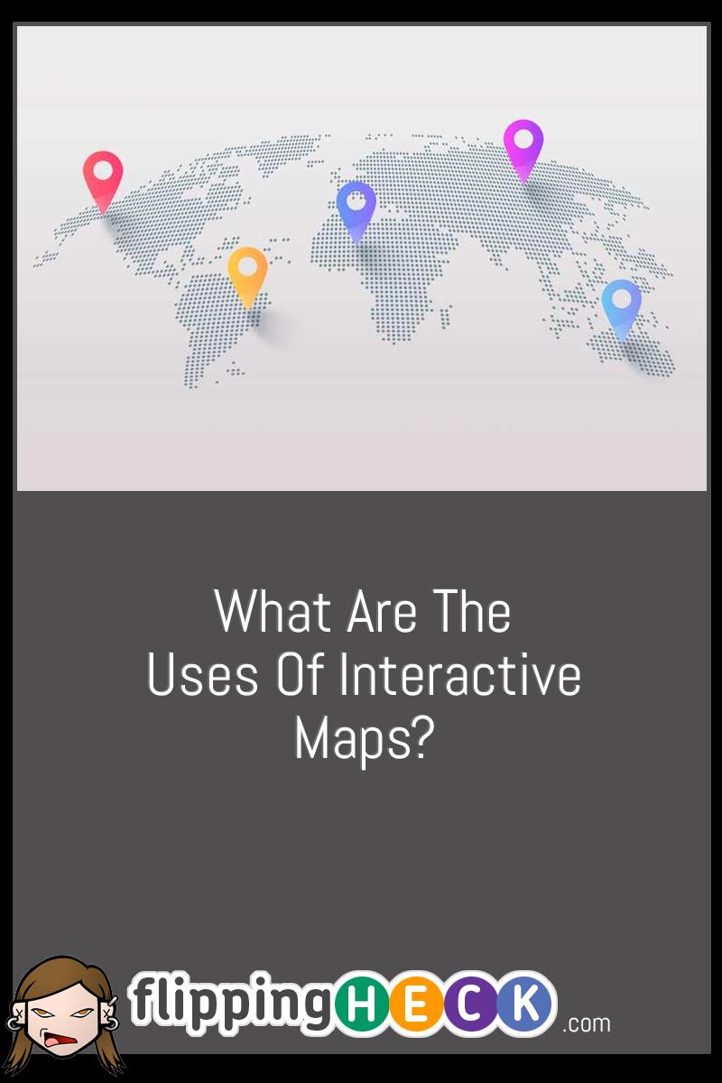 What Are The Uses Of Interactive Maps?