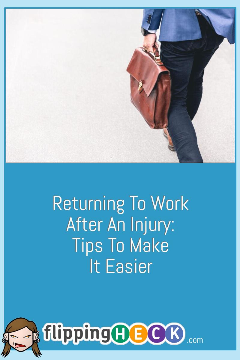Returning To Work After An Injury: Tips To Make It Easier