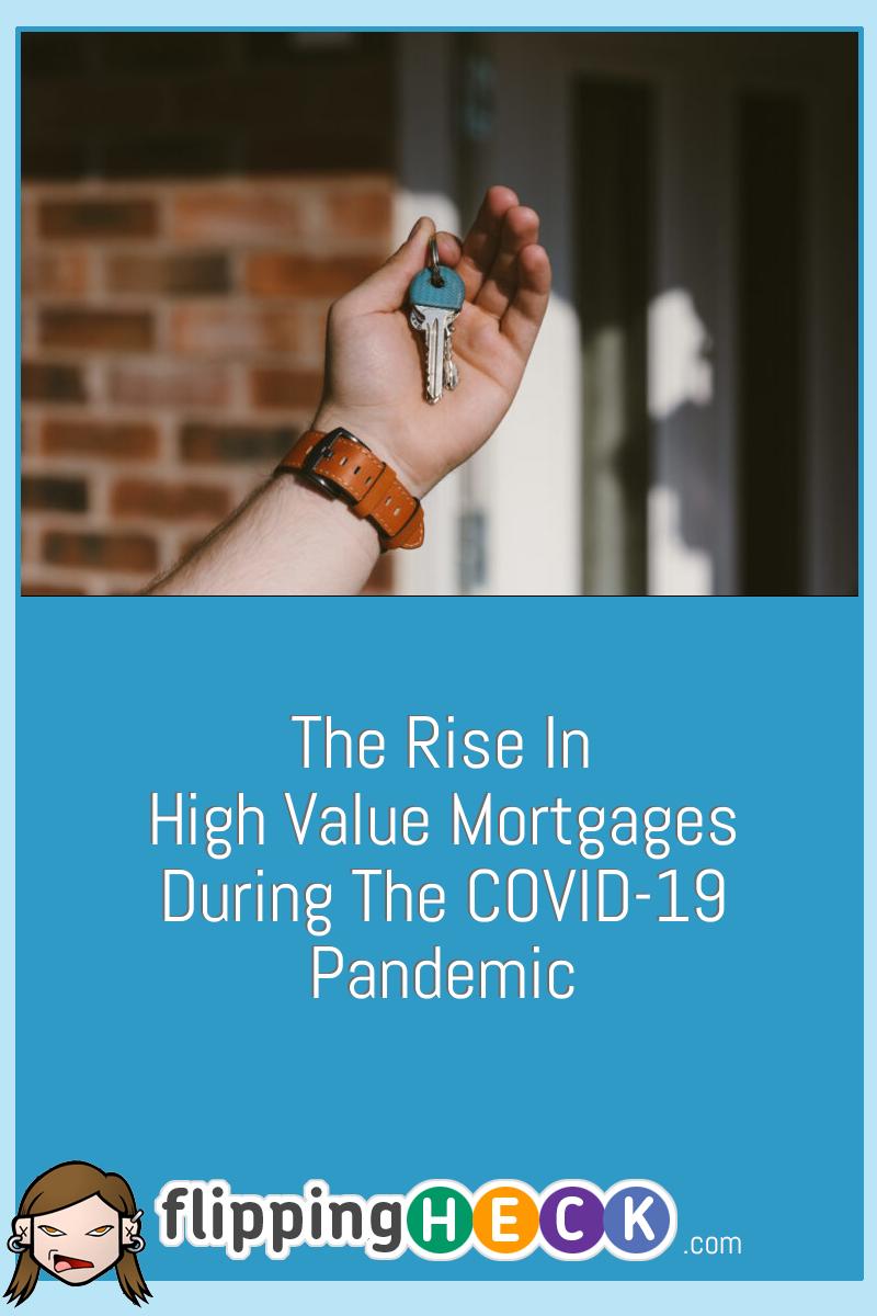 The Rise In High Value Mortgages During The COVID-19 Pandemic