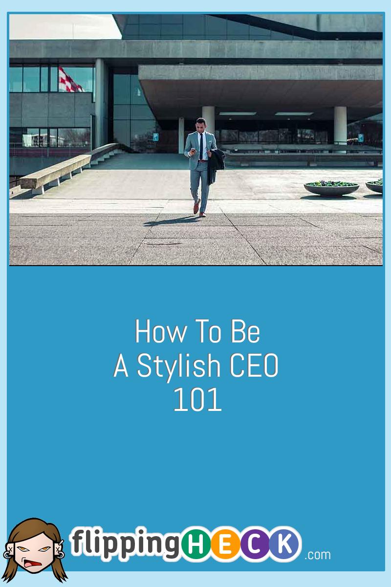 How To Be A Stylish CEO 101