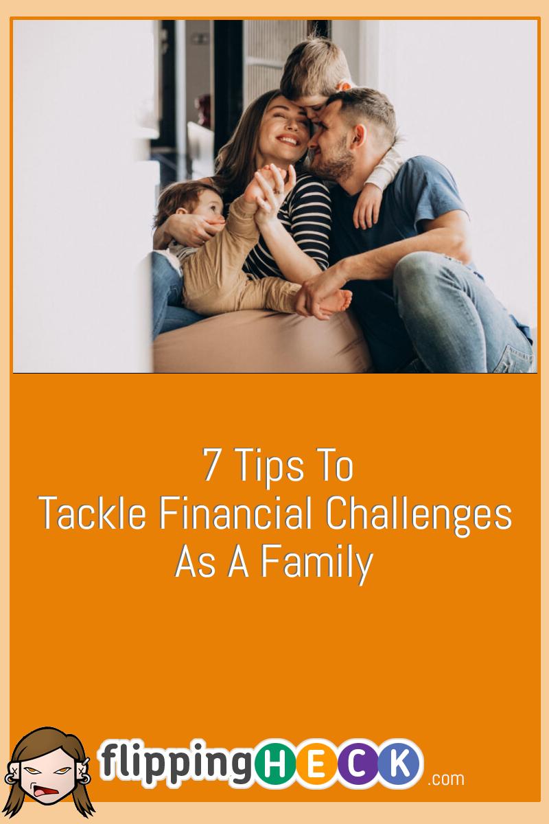 7 Tips To Tackle Financial Challenges As A Family
