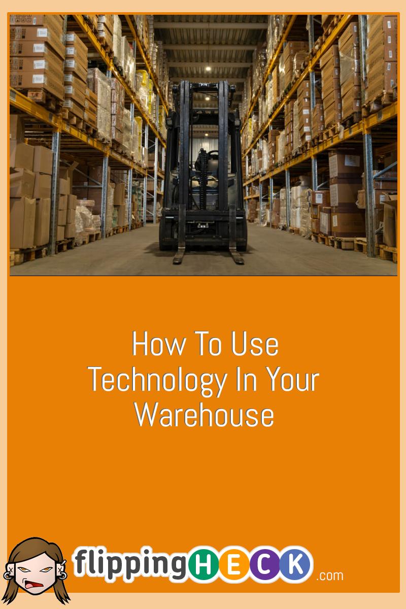 How To Use Technology In Your Warehouse