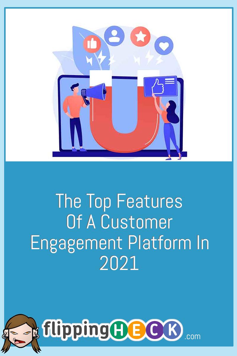 The Top Features Of A Customer Engagement Platform In 2021