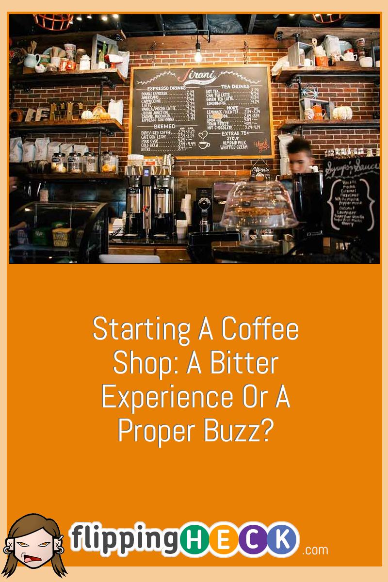 Starting A Coffee Shop: A Bitter Experience Or A Proper Buzz?