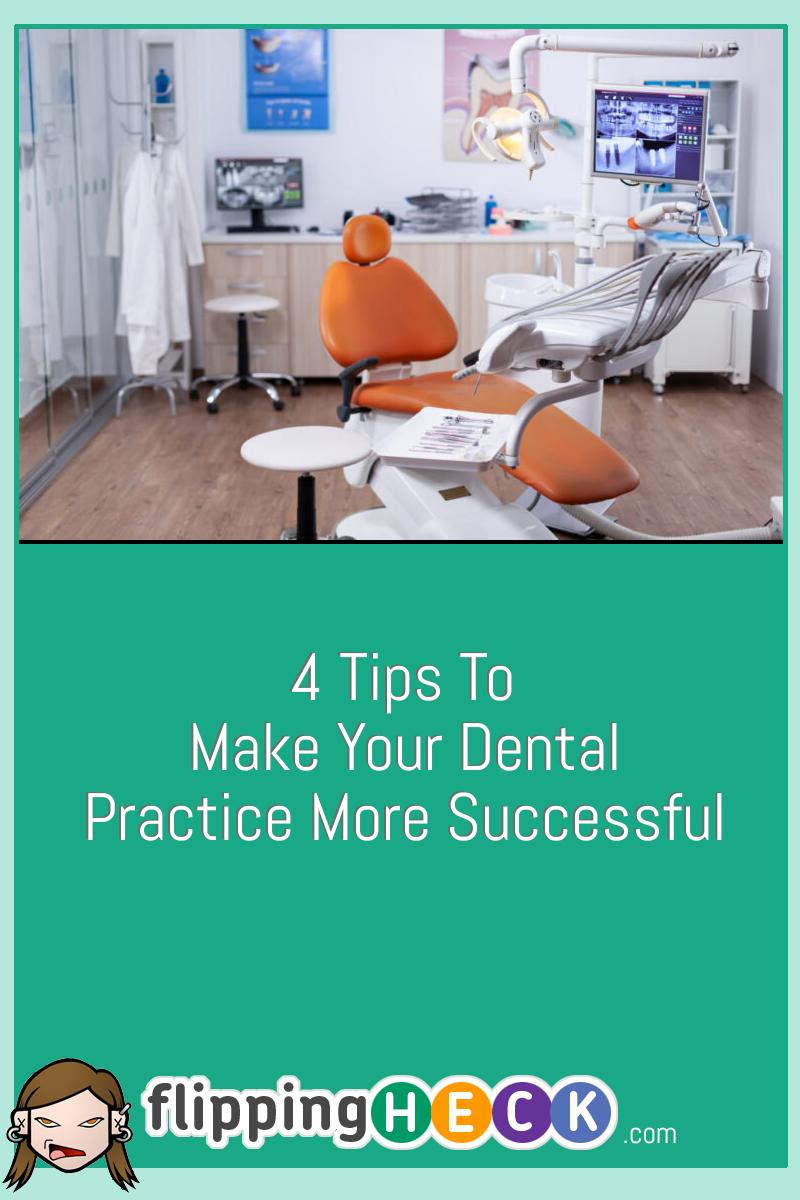 4 Tips To Make Your Dental Practice More Successful