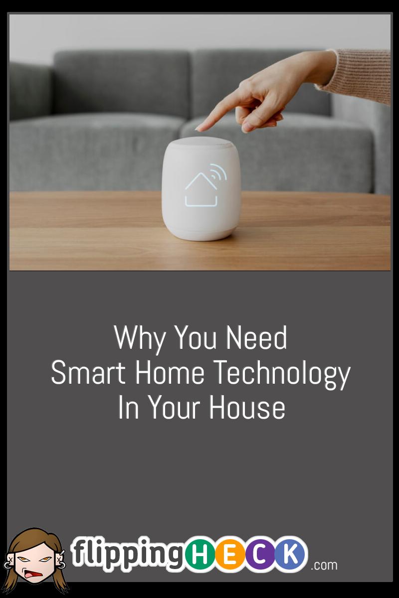 Why You Need Smart Home Technology In Your House