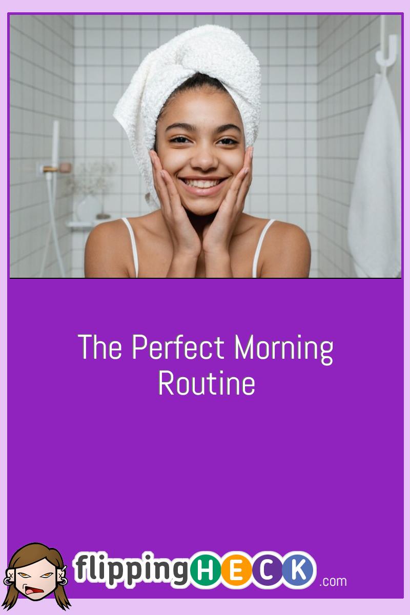 The Perfect Morning Routine