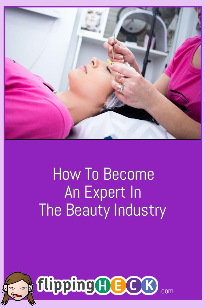 How To Become An Expert In The Beauty Industry
