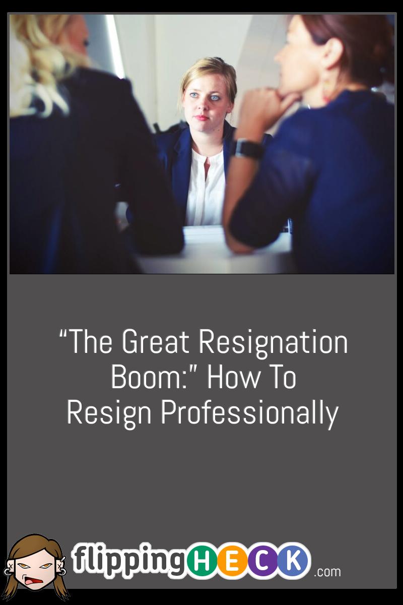 “The Great Resignation Boom:” How To Resign Professionally