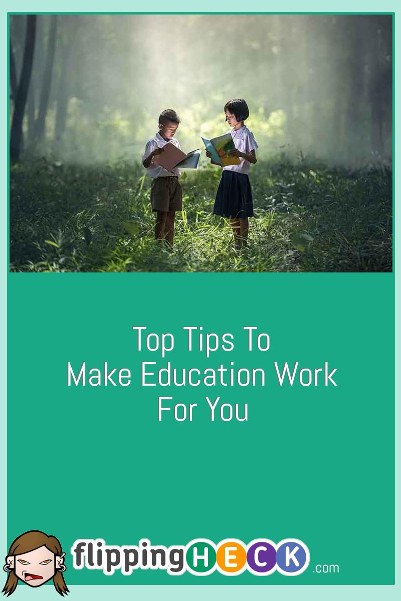 Top Tips To Make Education Work for You