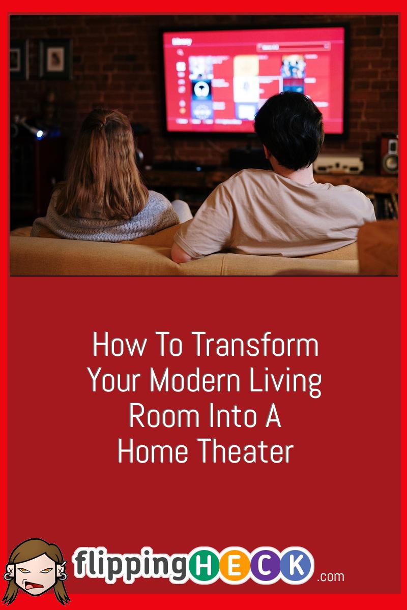 How To Transform Your Modern Living Room Into A Home Theater